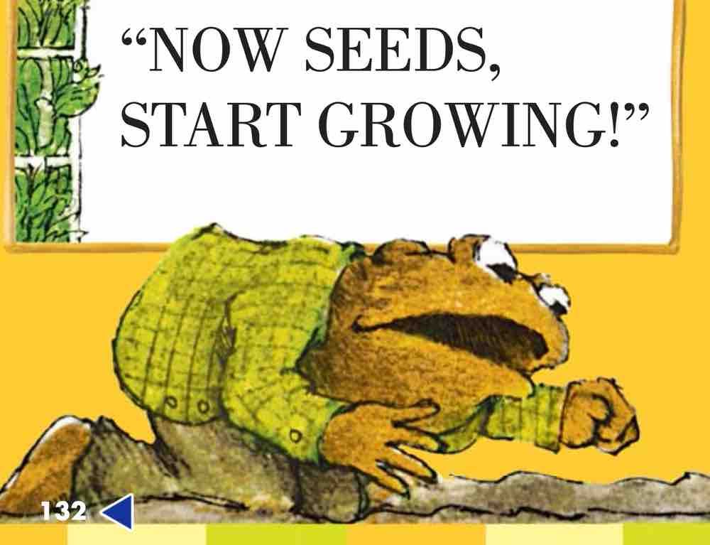 Toad from childrens book Frog and Toad Together yelling at a seed saying GROW SEED!