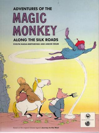 Adventures of the Magic Monkey Along the Silk Roads by Evelyn Nagai-Berthrong and Anker Odum